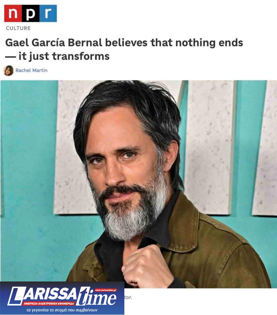 Γκαέλ Γκαρσία Μπερνάλ : «Ήμουν απόλυτα απρόθυμος να γίνω ηθοποιός, γιατί αυτό ήταν δεδομένο και […].διαθέσιμο»